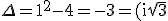 \textrm \large \Delta=1^2-4=-3=(i\sqrt{3})^2